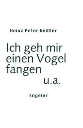 Geißler |  Ich geh mir einen Vogel fangen u.a. | Buch |  Sack Fachmedien