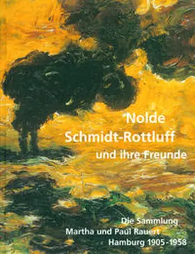 Caspers / Henze / Lwowski |  Nolde, Schmidt-Rottluff und ihre Freunde Die Sammlung Martha und Paul Rauert, Hamburg 1905 - 1958 | Buch |  Sack Fachmedien