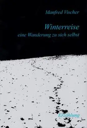Vischer |  WINTERREISE - eine Wanderung zu sich selbst | Buch |  Sack Fachmedien