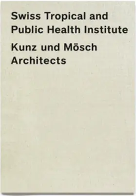 Kunz und Mösch Architects / Simonett |  Swiss Tropical and Public Health Institute (STPH) | Buch |  Sack Fachmedien