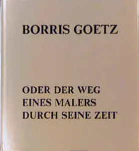 Sauer / Lauermann |  Borris Goetz oder der Weg eines Malers durch seine Zeit | Buch |  Sack Fachmedien
