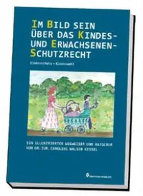 Walser Kessel |  Im Bild sein über das Kindes- und Erwachsenenschutzrecht – Kindesschutz – Kindeswohl | Buch |  Sack Fachmedien