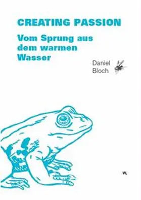 Bloch |  Creating Passion – Vom Sprung aus dem warmen Wasser | Buch |  Sack Fachmedien