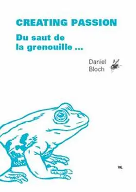Bloch |  Creating Passion – Du saut de la grenouille ... | Buch |  Sack Fachmedien