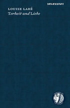 Labé |  Torheit und Liebe | Buch |  Sack Fachmedien