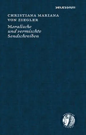von Ziegler / Ziegler / Dröse |  Moralische und vermischte Sendschreiben | Buch |  Sack Fachmedien