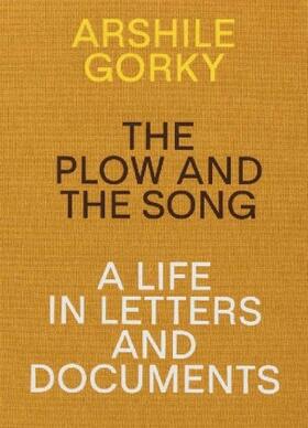 Spender |  Arshile Gorky: The Plow and the Song: A Life in Letters and Documents | Buch |  Sack Fachmedien