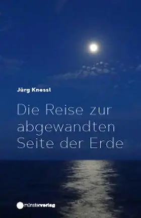 Knessl |  Die Reise zur abgewandten Seite der Erde | eBook | Sack Fachmedien