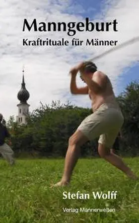 Wolff |  Manngeburt - Kraftrituale für Männer | Buch |  Sack Fachmedien