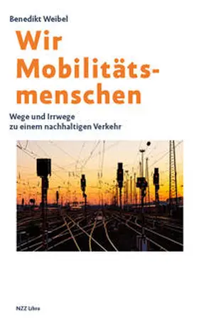Weibel | Wir Mobilitätsmenschen | Buch | 978-3-907291-56-6 | sack.de