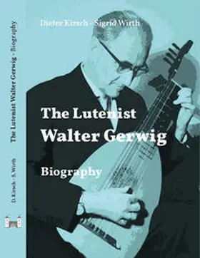 Kirsch / Wirth / Holzenburg Verlag |  The Lutenist Walter Gerwig | Buch |  Sack Fachmedien