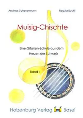 Scheuermann / Ruckli / Holzenburg Verlag |  Muisig-Chischte - Eine Gitarrenschule aus dem Herzen der Schweiz | Buch |  Sack Fachmedien