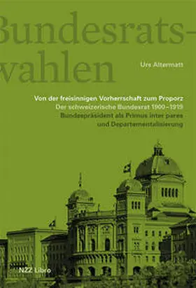 Altermatt |  Die Bundesratswahlen. Von der freisinnigen Vorherrschaft zum Proporz | Buch |  Sack Fachmedien