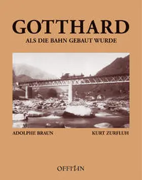 Zurfluh |  Gotthard - Als die Bahn gebaut wurde | Buch |  Sack Fachmedien