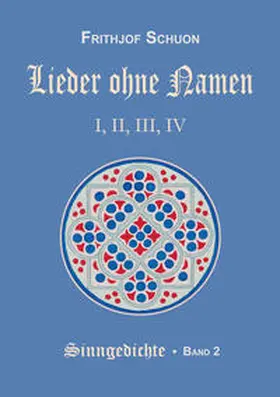 Schuon |  Schuons Sinngedichte / Lieder ohne Namen I-IV | Buch |  Sack Fachmedien