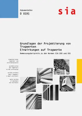 SIA |  Grundlagen der Projetkierung von Tragwerken - Einwirkungen auf Tragwerke - Bemessungsbeispiele zu den Normen SIA 260 und 261 | Buch |  Sack Fachmedien