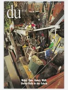  du - Zeitschrift für Kultur / Wahn. Sinn. Kunst. Müll. Dieter Roth in der Fabrik | Buch |  Sack Fachmedien