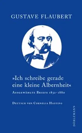 Flaubert |  "Ich schreibe gerade eine kleine Albernheit" | eBook | Sack Fachmedien