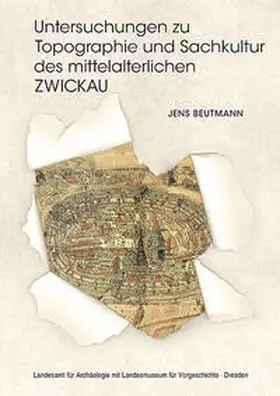 Beutmann |  Untersuchungen zu Topographie und Sachkultur des mittelalterlichen Zwickau | Buch |  Sack Fachmedien