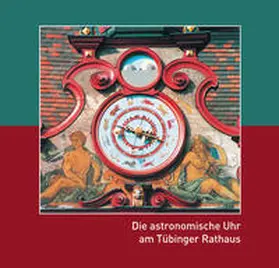 Schmid / Schmitt |  Die astronomische Uhr am Tübinger Rathaus | Buch |  Sack Fachmedien
