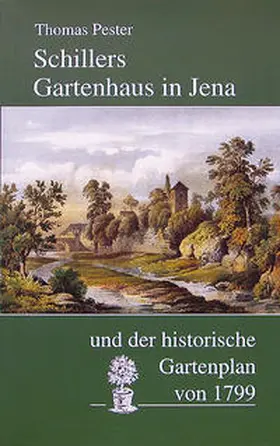 Pester |  Schillers Gartenhaus in Jena und der historische Gartenplan von 1799 | Buch |  Sack Fachmedien
