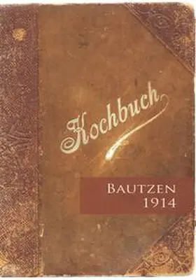 Meuser / Schönke |  Kochbuch Bautzen 1914 | Buch |  Sack Fachmedien
