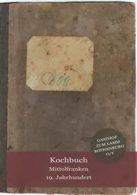 Meuser / Meierhöfer / Mielich |  Kochbuch Mittelfranken 19. Jahrhundert | Buch |  Sack Fachmedien