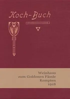 Dürr / Meuser |  Koch-Buch Weinhaus zum Goldenen Fässle Kempten 1918 | Buch |  Sack Fachmedien
