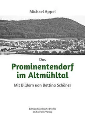 Appel / Schöner |  Das Prominentendorf im Altmühltal | Buch |  Sack Fachmedien