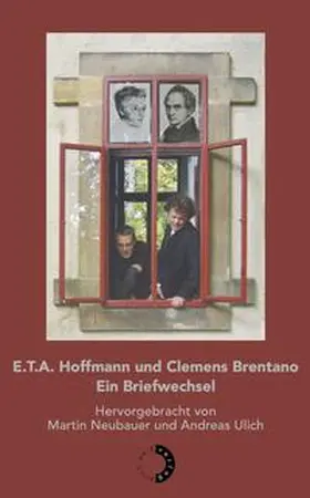 Neubauer / Ulich / Hoffmann |  E.T.A. Hoffmann und Clemens Brentano – Ein Briefwechsel | Buch |  Sack Fachmedien