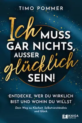 Timo |  Ich muss gar nichts, außer glücklich sein! | Buch |  Sack Fachmedien