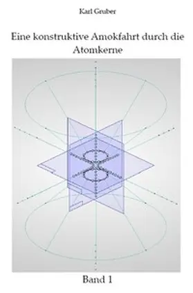 Gruber |  Eine konstruktive Amokfahrt durch die Atomkerne | Buch |  Sack Fachmedien