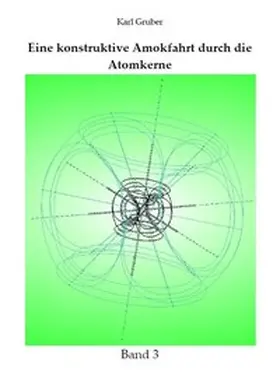 Gruber |  Eine konstruktive Amokfahrt durch die Atomkerne | Buch |  Sack Fachmedien