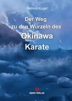 Kogel |  Der Weg zu den Wurzeln des Okinawa Karate | Buch |  Sack Fachmedien
