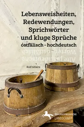 Ahlers / Braunschweigische Landschaft e.V. |  Lebensweisheiten, Redewendungen, Sprichwörter und kluge Sprüche in ostfälischem Plattdeutsch und Hochdeutsch / Alte plattdeutsche Wörter – ostfälisch | Buch |  Sack Fachmedien