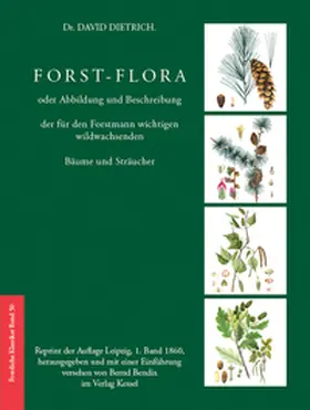 Dietrich / Bendix |  Forst-Flora oder Abbildung und Beschreibung der für den Forstmann wichtigen wildwachsenden Bäume und Sträucher | Buch |  Sack Fachmedien