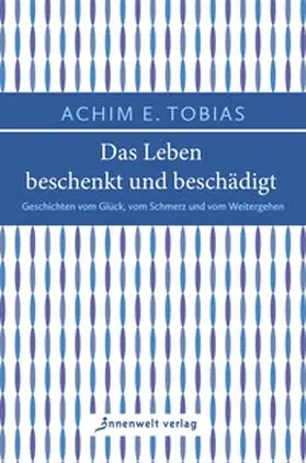 Tobias |  Das Leben beschenkt und beschädigt | Buch |  Sack Fachmedien