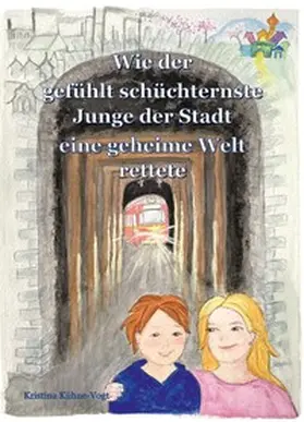 Kühne-Vogt |  Wie der gefühlt schüchternste Junge der Stadt eine geheime Welt rettete | Buch |  Sack Fachmedien