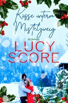 Score |  Küsse unterm Mistelzweig von TikTok Bestseller Autorin Lucy Score | eBook | Sack Fachmedien
