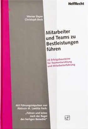 Bayer / Fech / Beck |  Mitarbeiter und Teams zu Bestleistungen führen | Buch |  Sack Fachmedien