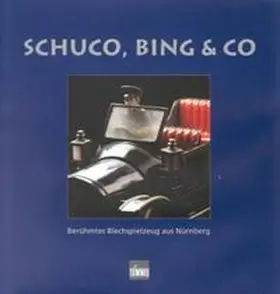 Franzke / Faber / Kubach-Reutter |  Schuco, Bing & Co. Berühmtes Blechspielzeug aus Nürnberg | Buch |  Sack Fachmedien