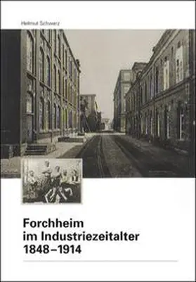 Schwarz |  Forchheim im Industriezeitalter 1848-1914 | Buch |  Sack Fachmedien