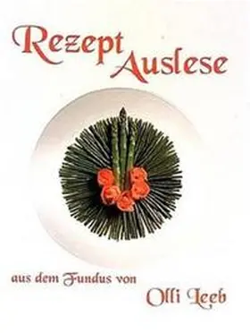 Leeb |  Rezept Auslese aus dem Fundus von Olli Leeb | Buch |  Sack Fachmedien