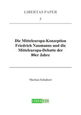 Schubert |  Die Mitteleuropa-Konzeption Friedrich Naumanns und die Mitteleuropa-Debatte der 80er Jahre | Buch |  Sack Fachmedien