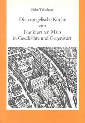Führ / Telschow |  Die evangelische Kirche von Frankfurt am Main in Geschichte und Gegenwart | Buch |  Sack Fachmedien