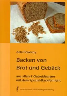 Pokorny |  Backen von Brot und Gebäck aus allen 7 Getreidearten und Buchweizen mit dem Spezial-Backferment | Buch |  Sack Fachmedien