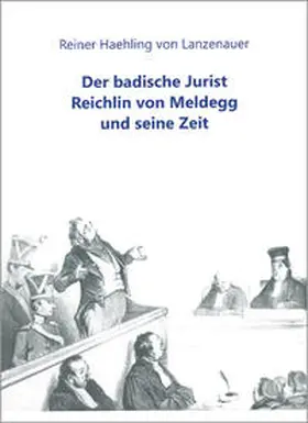 Haehling von Lanzenauer |  Der badische Jurist Reichlin von Meldegg und seine Zeit | Buch |  Sack Fachmedien