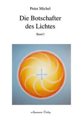 Michel |  Die Botschafter des Lichtes | Buch |  Sack Fachmedien