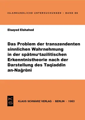 Elshahed |  Das Problem der transzendenten sinnlichen Wahrnehmung in der spätmu'tazilitischen Erkenntnistheorie nach der Darstellung des Taqiaddin an-Nagrani | Buch |  Sack Fachmedien