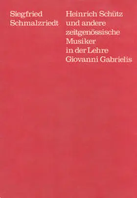 Schmalzriedt / Dadelsen |  Heinrich Schütz und andere zeitgenössische Musiker in der Lehre Giovanni Gabrielis | Buch |  Sack Fachmedien
